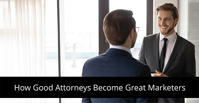 How Good Attorneys Become Great Marketers