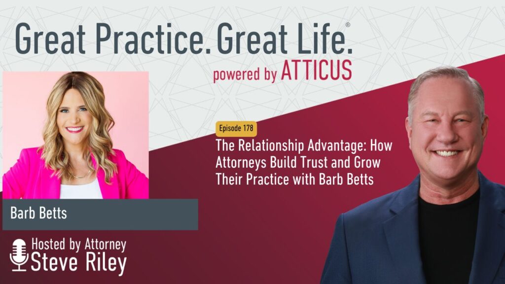 The Relationship Advantage: How Attorneys Build Trust and Grow Their Practice with Barb Betts | Ep. 178