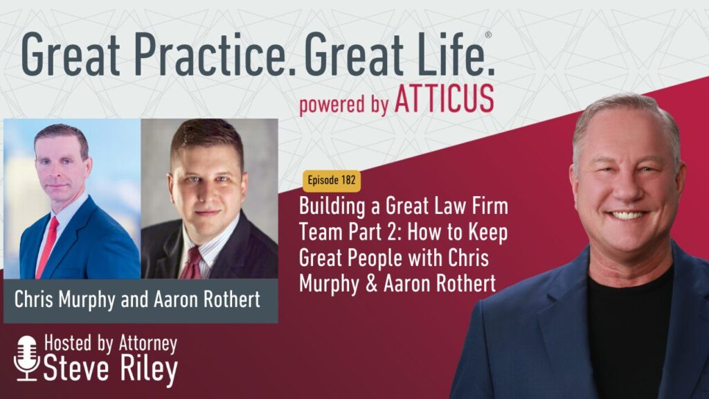 Building a Great Law Firm Team Part 2: How to Keep Great People with Chris Murphy & Aaron Rothert